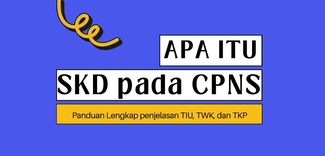 Apa Itu SKD CPNS? Panduan Lengkap TIU, TWK, dan TKP