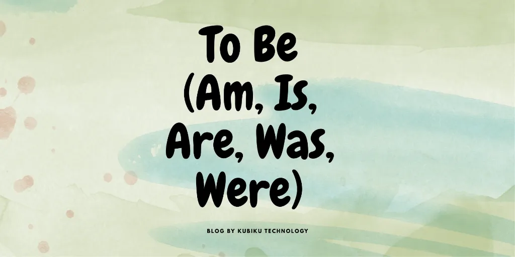 To Be (Am, Is, Are, Was, Were): Kapan Harus dan Dilarang Menggunakannya?