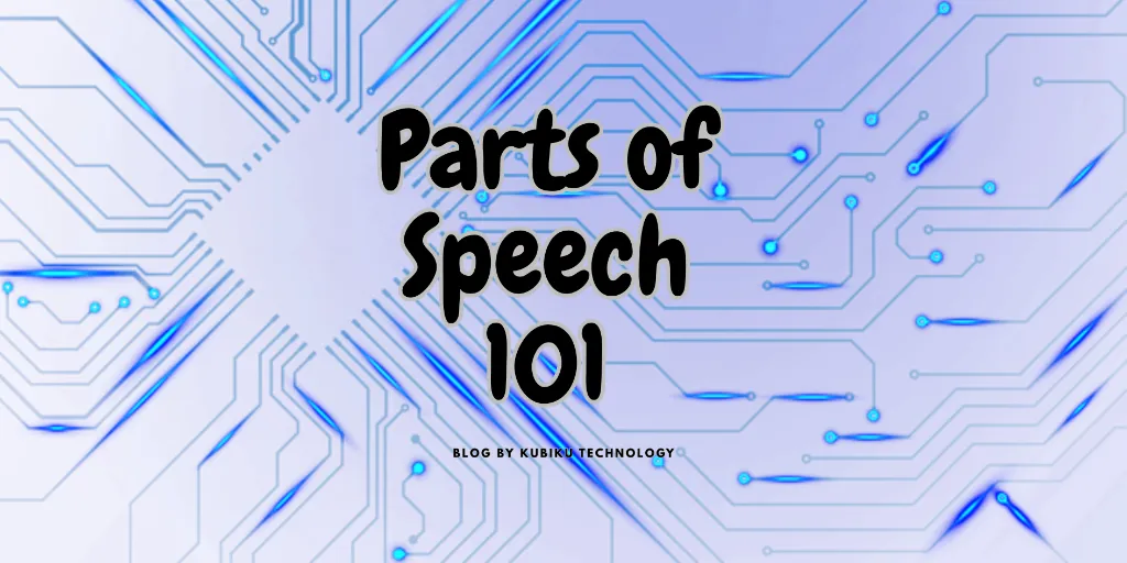 Parts of Speech 101: Mengenal 8 Kelas Kata Dasar dan Fungsinya